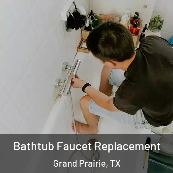  Bathtub Faucet Replacement Grand Prairie, TX