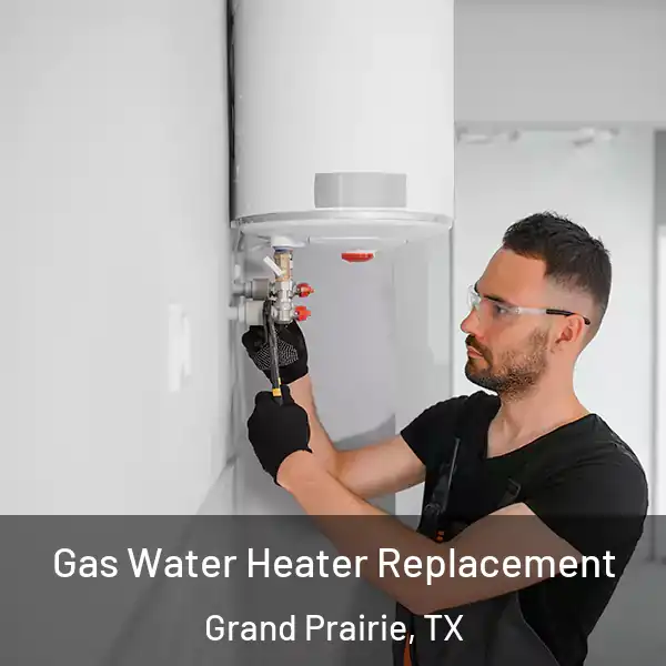  Gas Water Heater Replacement Grand Prairie, TX