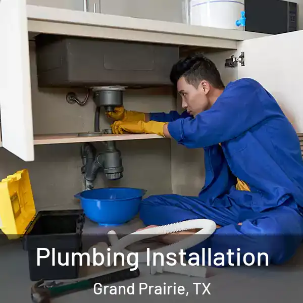  Plumbing Installation Grand Prairie, TX