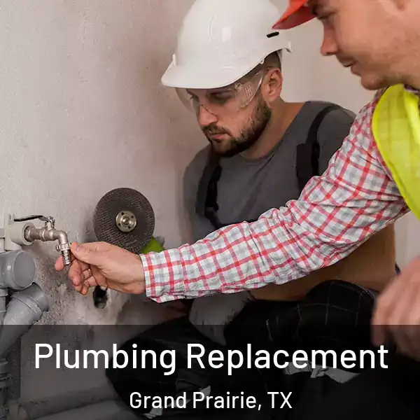  Plumbing Replacement Grand Prairie, TX