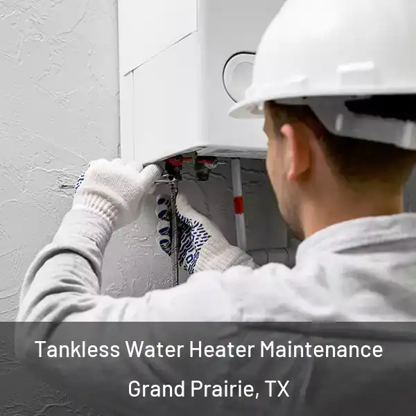  Tankless Water Heater Maintenance Grand Prairie, TX