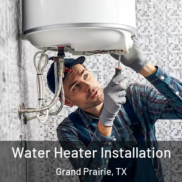  Water Heater Installation Grand Prairie, TX